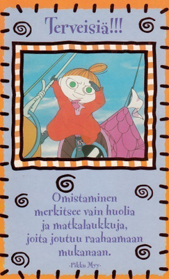 Muumit Pikku Myy, mietelmä omistamisesta (isohko kortti)