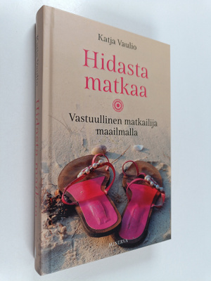 Katja Vaulio : Hidasta matkaa : vastuullinen matkailija m...