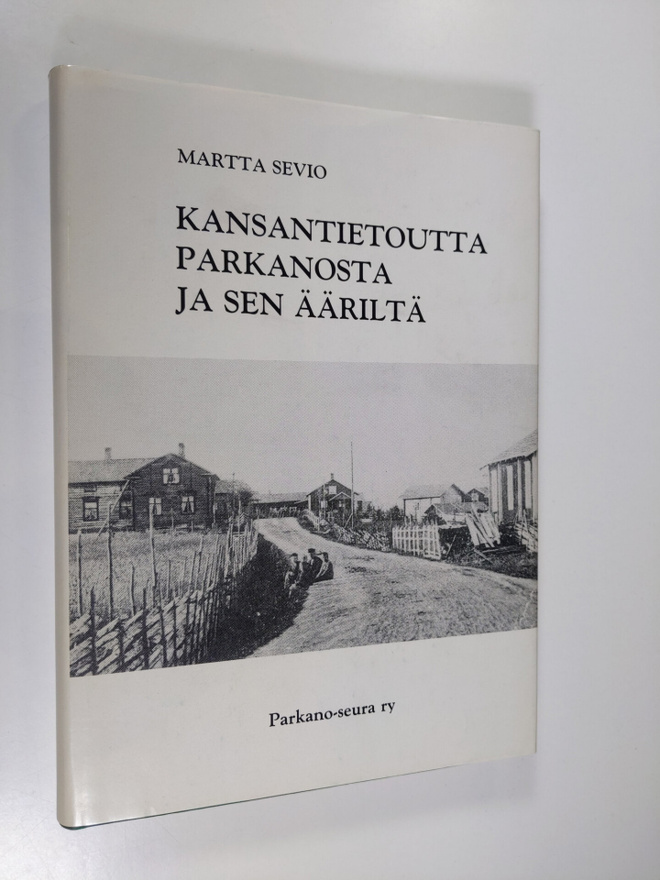 Martta Sevio : Kansantietoutta Parkanosta ja sen ääriltä ...