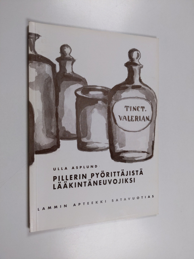 Ulla Asplund : Pillerinpyörittäjistä lääkintäneuvojiksi :...