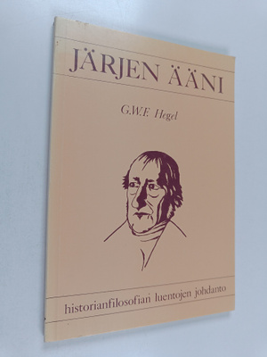 Georg Wilhelm Friedrich Hegel : Järjen ääni : Hegelin his...