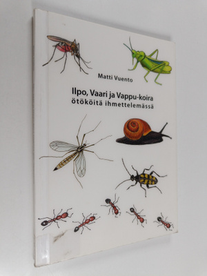 Matti Vuento : Ilpo, Vaari ja Vappu-koira ötököitä ihmett...