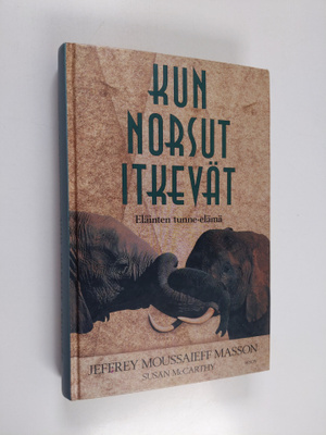 Jeffrey Moussaieff Masson : Kun norsut itkevät : eläinten...