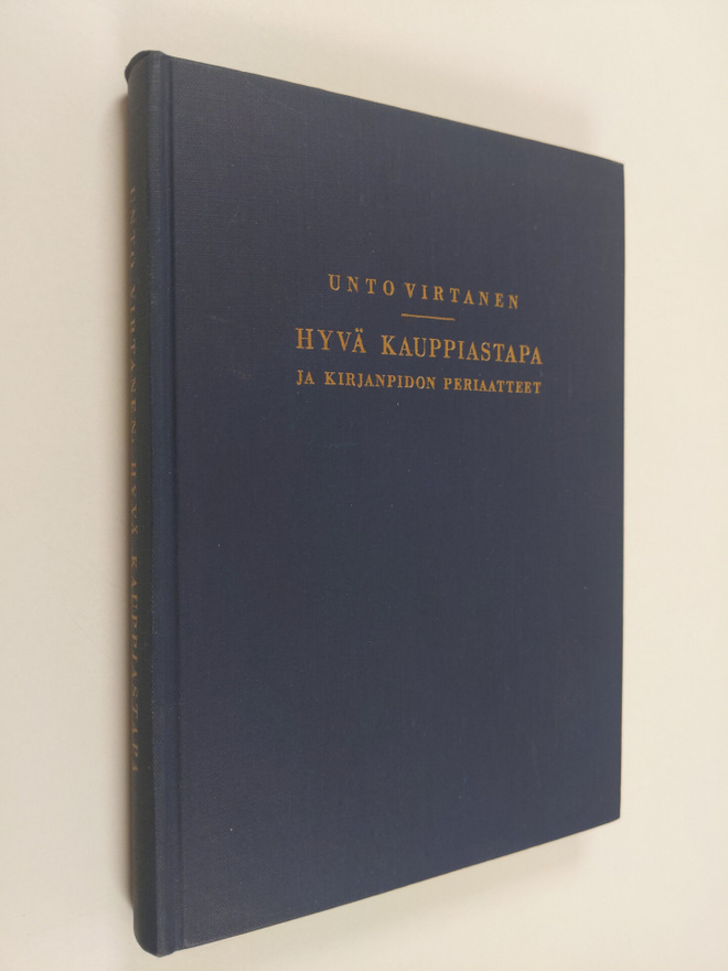 Unto Virtanen : Hyvä kauppiastapa ja kirjanpidon periaatteet