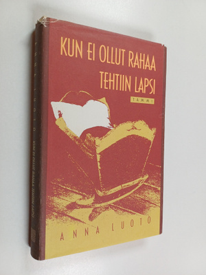 Anna Luoto : Kun ei ollut rahaa, tehtiin lapsi : kunnankä...