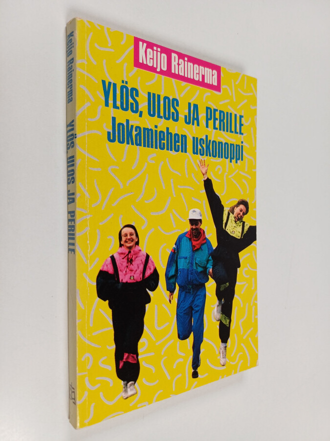 Keijo Rainerma : Ylös, ulos ja perille : Jokamiehen uskon...