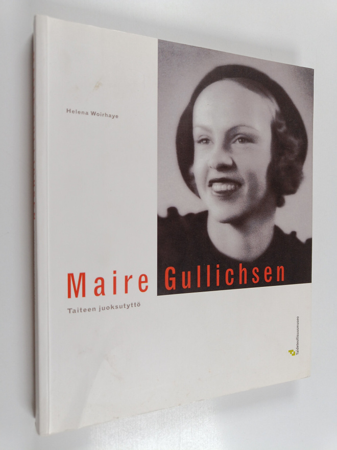 Helena Woirhaye : Maire Gullichsen : taiteen juoksutyttö