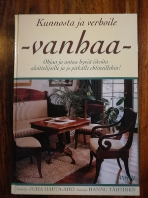 Kunnosta ja verhoile vanhaa - Juha Hauta-aho/Hannu Tähtinen