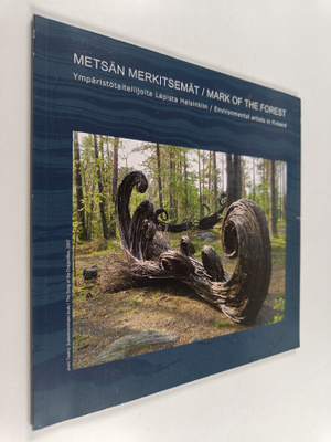 Metsän merkitsemät : ympäristötaiteilijoita Lapista Helsi...