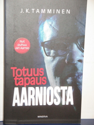J.K. Tamminen : Totuus tapaus AARNIOSTA