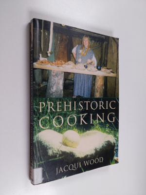 Jacqueline Wood : Prehistoric cooking