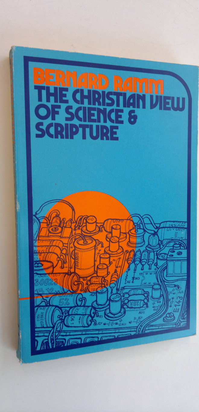Bernard Ramm : The Christian view of Science & Scripture