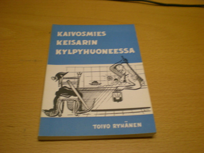 Toivo Ryhänen: Kaivosmies keisarin kylpyhuoneessa eli muutam