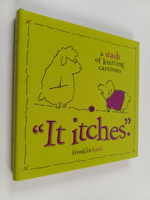 Franklin Habit : It Itches - A Stash of Knitting Cartoons