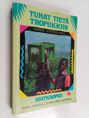 Markus (toim.) Lehtipuu : Tuhat tietä tropiikkiin : suoma...