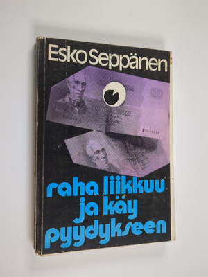 Esko Seppänen : Raha liikkuu ja käy pyydykseen