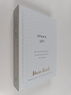 Marie Kondo : Spark joy : an illustrated guide to the Jap...