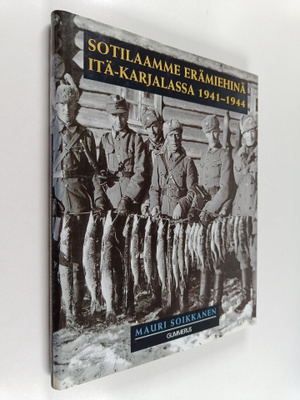 Mauri Soikkanen : Sotilaamme erämiehinä Itä-Karjalassa 19...