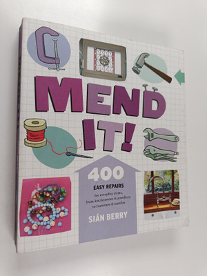 Sian Berry : Mend it! : 400 easy repairs from everyday it...
