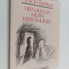 Anton Tsehov : Hepsakka ja muita kertomuksia - pikkukuva 1