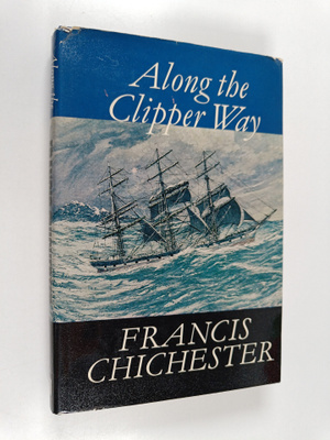 Francis Chichester : Along the Clipper Way