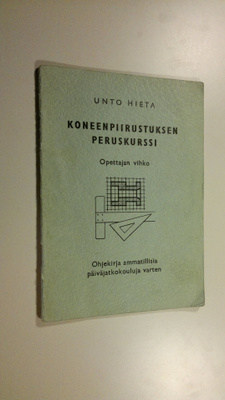Unto Hieta : Koneenpiirustuksen peruskurssi : opettajan v...