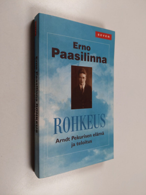 Erno Paasilinna : Rohkeus : Arndt Pekurisen elämä ja telo...