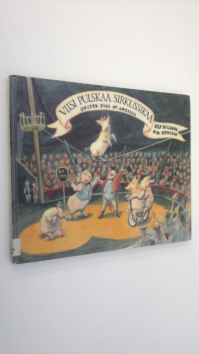 Ulf Nilsson : Viisi pulskaa sirkussikaa : united pigs of ...