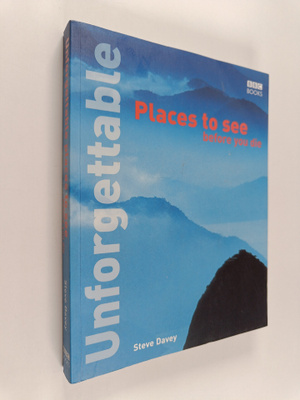 Steve Davey : Unforgettable Places to See Before You Die