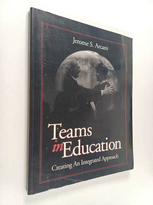 Jerome S. Arcaro : Teams in Education : Creating an Integ...