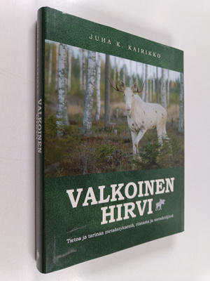 Juha K. Kairikko : Valkoinen hirvi : tietoa ja tarinaa me...