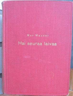 Max Mauser: Hai seuraa laivaa, Otava 1939. 254 s.