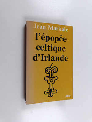 Jean Markale : L'epopee celtique d'Irlande