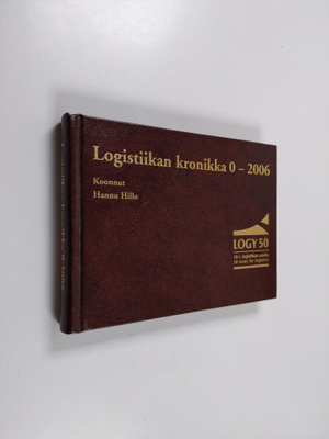 Hannu Hillo : Logistiikan kronikka 0-2006 (signeerattu, t...
