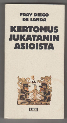 FRAY DIEGO DE LANDA »KERTOMUS JUKATANIN ASIOISTA»