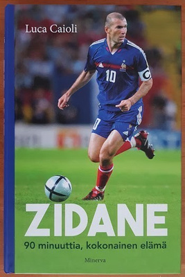 Luca Caioli: Zidane - 90 minuuttia, kokonainen elämä