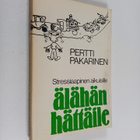 Pertti Pakarinen : Älähän hättäile : stressiaapinen aikui... - pikkukuva 1
