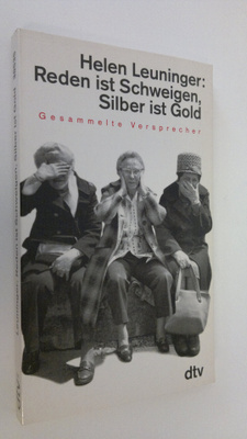 Helen Leuninger : Reden ist Schweigen, Silber ist Gold : ...