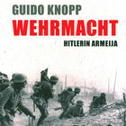 Guido Knopp : Wehrmacht - Hitlerin armeija - pikkukuva 1