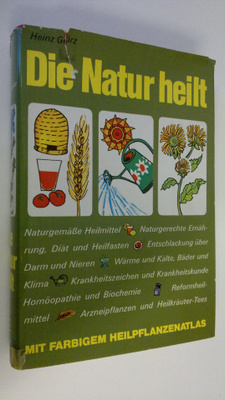 Heinz Görz : Die Natur heilt : Mit farbigem Heilpflanzena...