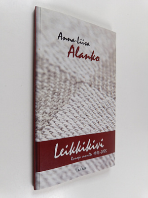 Anna-Liisa Alanko : Leikkikivi : runoja vuosilta 1985-2005