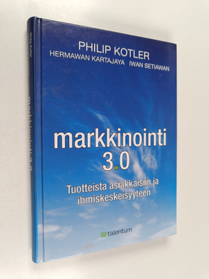 Philip Kotler : Markkinointi 3.0 : tuotteista asiakkaisii...