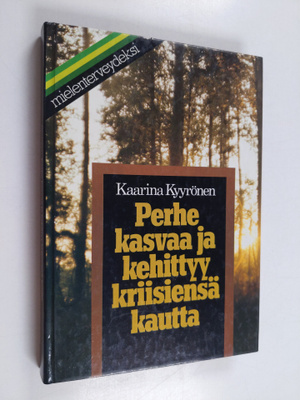 Kaarina Kyyrönen : Perhe kasvaa ja kehittyy kriisiensä ka...
