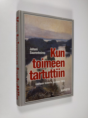 Juhani Saarenheimo : Kun toimeen tartuttiin : Hämeen hist...