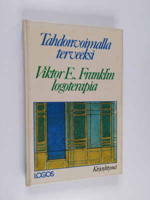 Viktor E. Frankl : Tahdonvoimalla terveeksi : Viktor E. F...