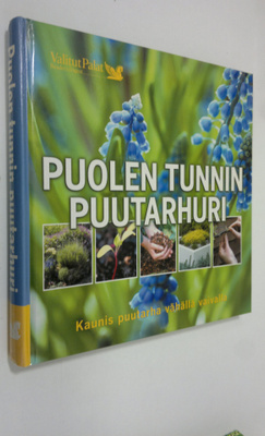 Aretta Tiilimäki : Puolen tunnin puutarhuri : kaunis puut...