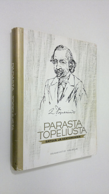 Zacharias Topelius : Parasta Topeliusta : (satuja ja kert...