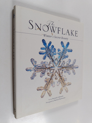 Kenneth Libbrecht : The snowflake : winter's secret beauty