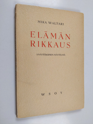 Mika Waltari : Elämän rikkaus : 3-näytöksinen näytelmä