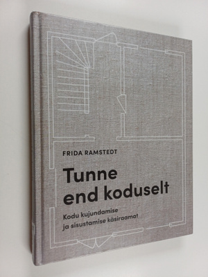 Frida Ramstedt : Tunne end koduselt : Kodu kujundamise ja...